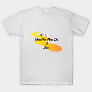 OKTOBER, WHERE BEER FLOWS LIKE A RIVER T-Shirt